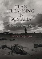 Clan Cleansing In Somalia: The Ruinous Legacy Of 1991