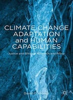 Climate Change Adaptation And Human Capabilities: Justice And Ethics In Research And Policy