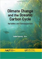 Climate Change And The Oceanic Carbon Cycle: Variables And Consequences