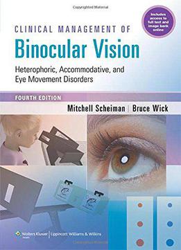 Clinical Management Of Binocular Vision: Heterophoric, Accommodative, And Eye Movement Disorders, 4th Edition