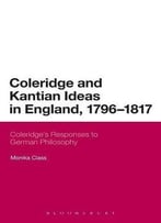 Coleridge And Kantian Ideas In England, 1796-1817: Coleridge's Responses To German Philosophy (Continuum Literary Studies)
