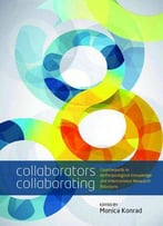 Collaborators Collaborating: Counterparts In Anthropological Knowledge And International Research Relations