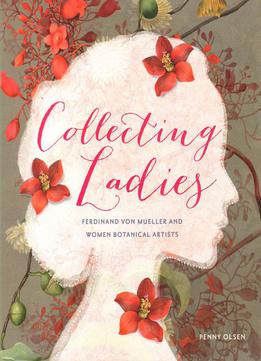 Collecting Ladies: Ferdinand Von Mueller And Women Botanical Artists