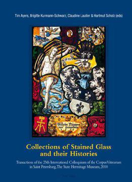 Collections Of Stained Glass And Their Histories- Glasmalerei-sammlungen Und Ihre Geschichte- Les Collections