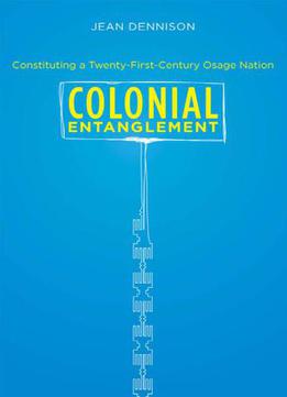 Colonial Entanglement: Constituting A Twenty-first-century Osage Nation