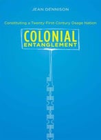 Colonial Entanglement: Constituting A Twenty-First-Century Osage Nation