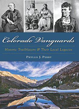 Colorado Vanguards: Historic Trailblazers And Their Local Legacies