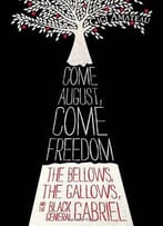 Come August, Come Freedom: The Bellows, The Gallows, And The Black General Gabriel