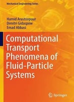 Computational Transport Phenomena Of Fluid-Particle Systems (Mechanical Engineering Series)