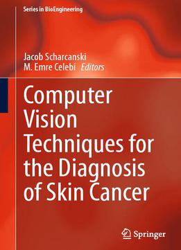 Computer Vision Techniques For The Diagnosis Of Skin Cancer (series In Bioengineering)