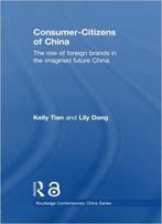 Consumer-Citizens Of China: The Role Of Foreign Brands In The Imagined Future China