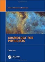 Cosmology For Physicists
