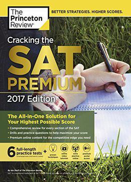 Cracking The Sat Premium Edition With 6 Practice Tests, 2017: The All-in-one Solution For Your Highest Possible Score