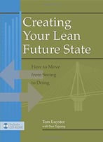 Creating Your Lean Future State: How To Move From Seeing To Doing
