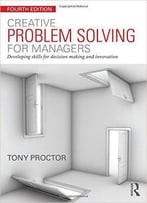Creative Problem Solving For Managers: Developing Skills For Decision Making And Innovation
