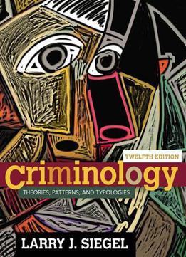 Criminology: Theories, Patterns, And Typologies, 12 Edition