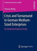 Crisis And Turnaround In German Medium-Sized Enterprises: An Integrated Empirical Study (Familienunternehmen Und Kmu)