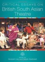 Critical Essays On British South Asian Theatre