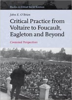 Critical Practice From Voltaire To Foucault, Eagleton And Beyond: Contested Perspectives