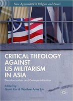 Critical Theology Against Us Militarism In Asia: Decolonization And Deimperialization