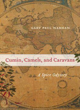 Cumin, Camels, And Caravans: A Spice Odyssey