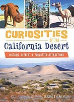 Curiosities Of The California Desert: Historic, Offbeat & Forgotten Attractions