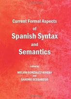 Current Formal Aspects Of Spanish Syntax And Semantics