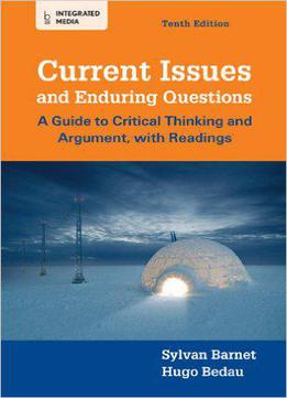 Current Issues And Enduring Questions: A Guide To Critical Thinking And Argument, With Readings, 10th Edition