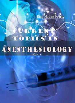 Current Topics In Anesthesiology Ed. By Riza Hakan Erbay