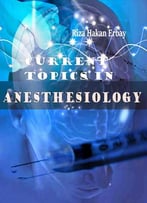 Current Topics In Anesthesiology Ed. By Riza Hakan Erbay