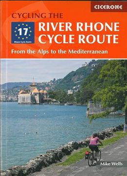 Cycling The River Rhone Cycle Route: From The Alps To The Mediterranean