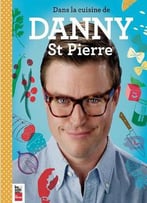 Danny St Pierre, Dans La Cuisine De Danny St-Pierre
