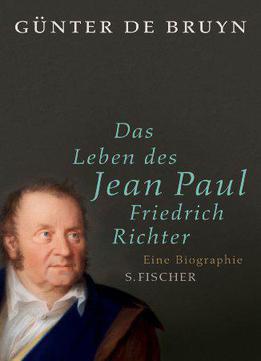 Das Leben Des Jean Paul Friedrich Richter: Eine Biographie