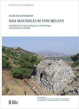 Das Mausoleum Von Belevi: Archaologische Untersuchungen Zu Chronologie, Ausstattung Und Stiftung (forschungen In Ephesos) (germ
