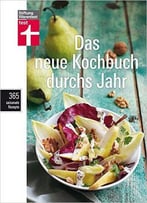 Das Neue Kochbuch Durchs Jahr: 365 Saisonale Rezepte, Auflage: 3