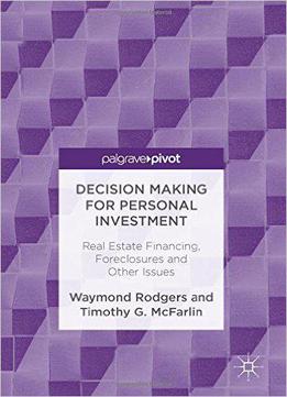 Decision Making For Personal Investment: Real Estate Financing, Foreclosures And Other Issues