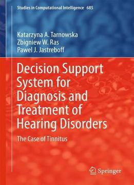 Decision Support System For Diagnosis And Treatment Of Hearing Disorders: The Case Of Tinnitus
