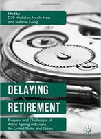 Delaying Retirement: Progress And Challenges Of Active Ageing In Europe, The United States And Japan