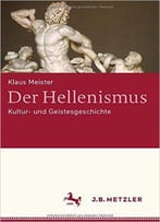 Der Hellenismus: Kultur- Und Geistesgeschichte