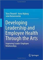 Developing Leadership And Employee Health Through The Arts: Improving Leader-Employee Relationships