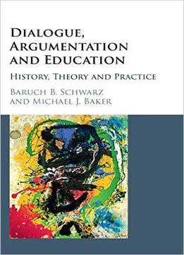 Dialogue, Argumentation And Education: History, Theory And Practice