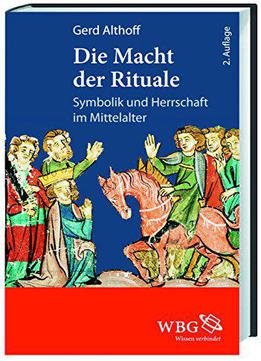 Die Macht Der Rituale: Symbolik Und Herrschaft Im Mittelalter, 2. Auflage