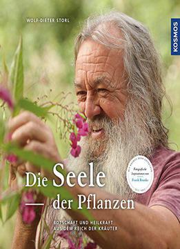 Die Seele Der Pflanzen: Botschaften Und Heilkräfte Aus Dem Reich Der Kräuter, Auflage: 3