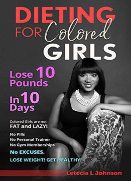 Dieting For Colored Girls: How To Lose 10 Pounds In 10 Days