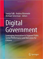 Digital Government: Leveraging Innovation To Improve Public Sector Performance And Outcomes For Citizens