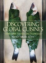 Discovering Global Cuisines: Traditional Flavors And Techniques