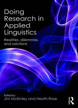 Doing Research In Applied Linguistics: Realities, Dilemmas, And Solutions