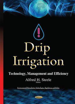 Drip Irrigation: Technology, Management And Efficiency (environmental Remediation Technologies, Regulations And Safety)