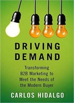 Driving Demand: Transforming B2b Marketing To Meet The Needs Of The Modern Buyer