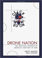 Drone Nation: The Political Economy Of America's New Way Of War
